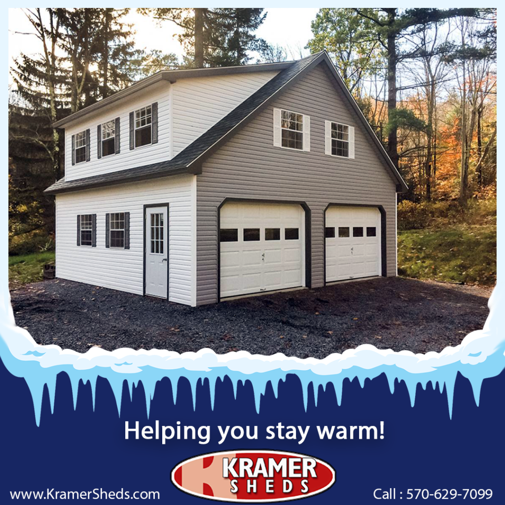 Stay warm during cold months!! Kramer Sheds